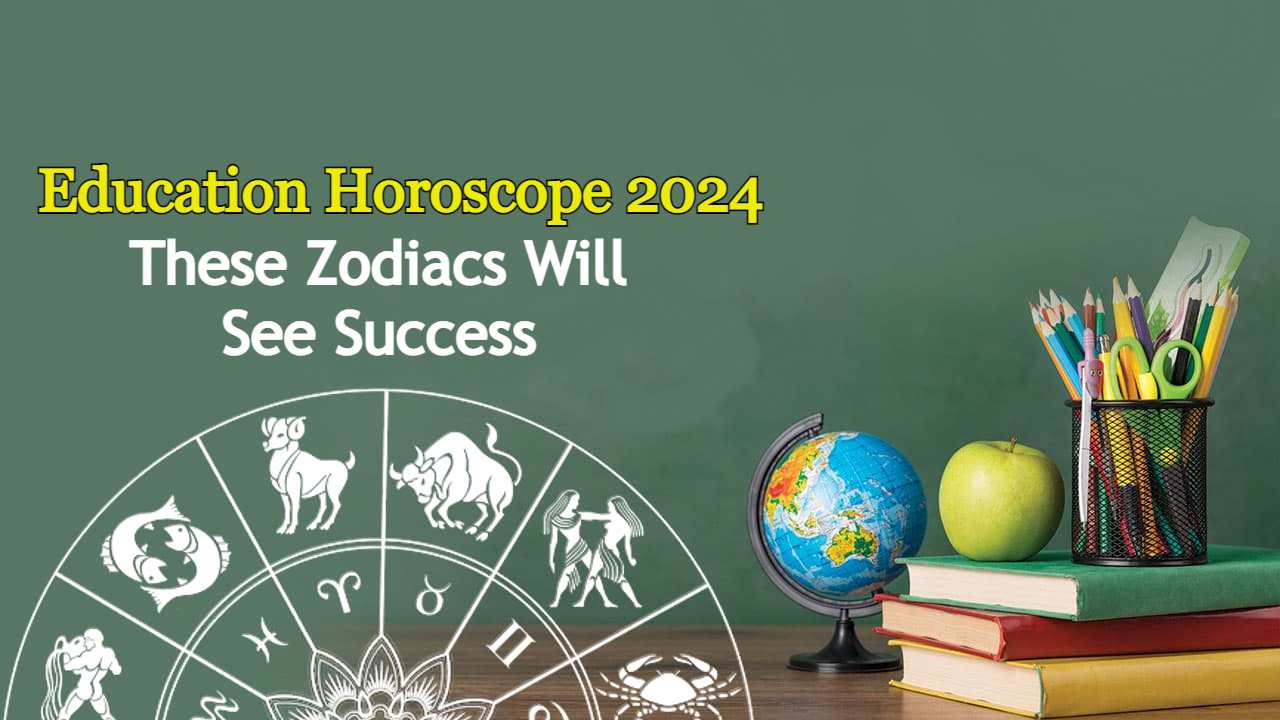 Education Horoscope 2024 These Zodiacs Have To Be Careful   Education Horoscope 2024 Zodiac Wise Prediction 