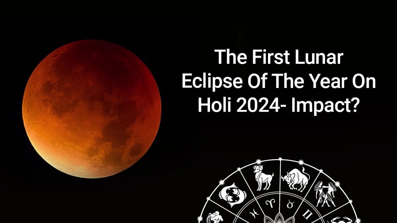 First Lunar Eclipse 2024 In Holi These Zodiacs Will Get The Benefits!