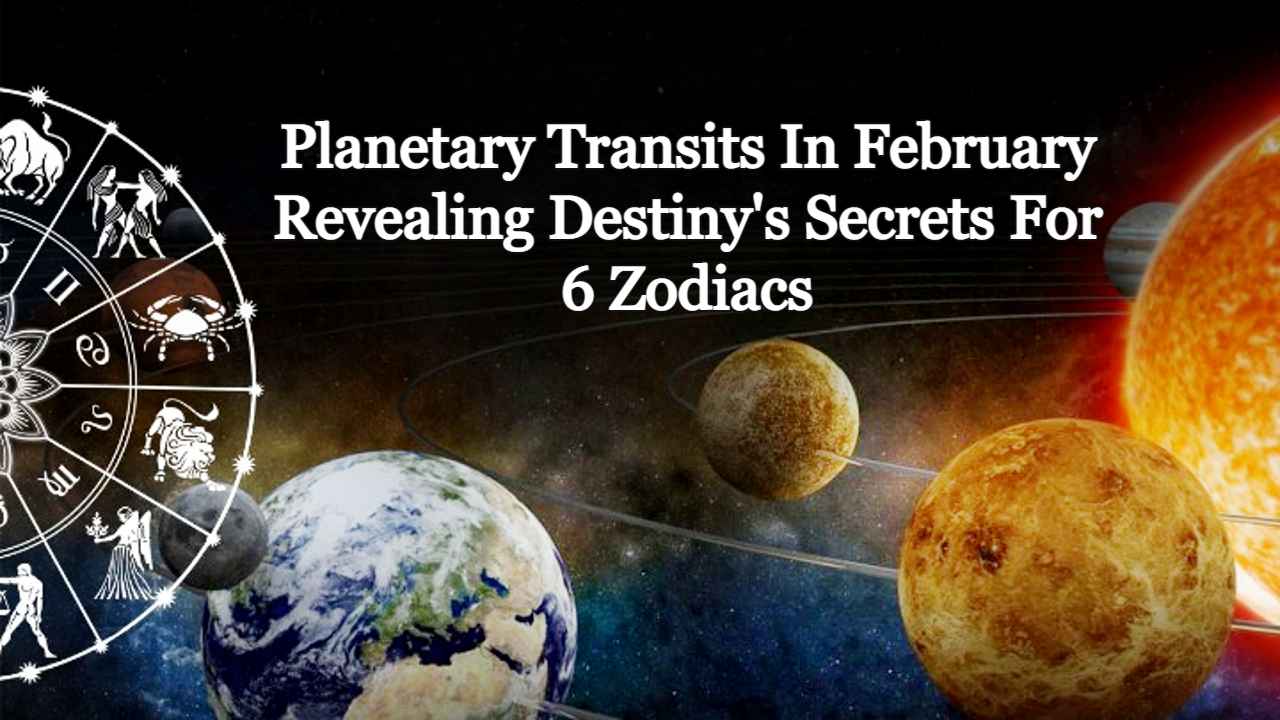 Planetary Transits In February February Fortunes Unveiled For Six Zodiacs 4246