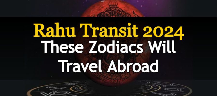 Rahu Transit 2024: 3 Zodiacs Will Travel Abroad In 2024!