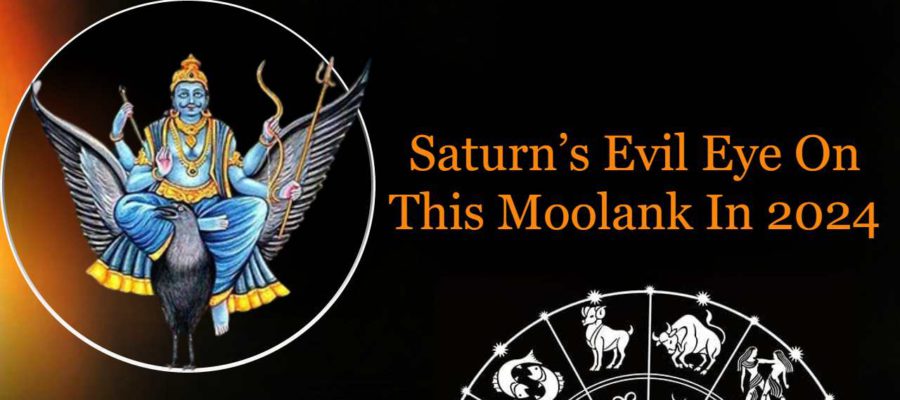 Troubled Moolank In 2024: Saturn’s Evil Eye Brings Misfortune & Bad Luck!