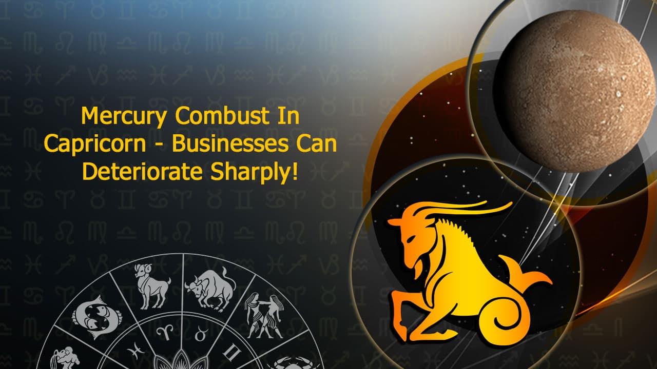 Mercury Combust In Capricorn Losses & Troubles For Few Zodiacs!