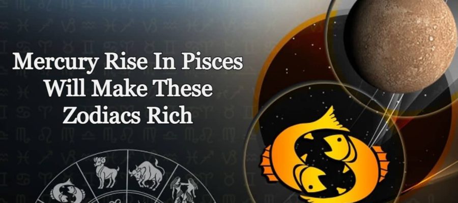 Mercury Rise In Pisces: These Zodiacs Will Earn A Lot Of Money & Respect
