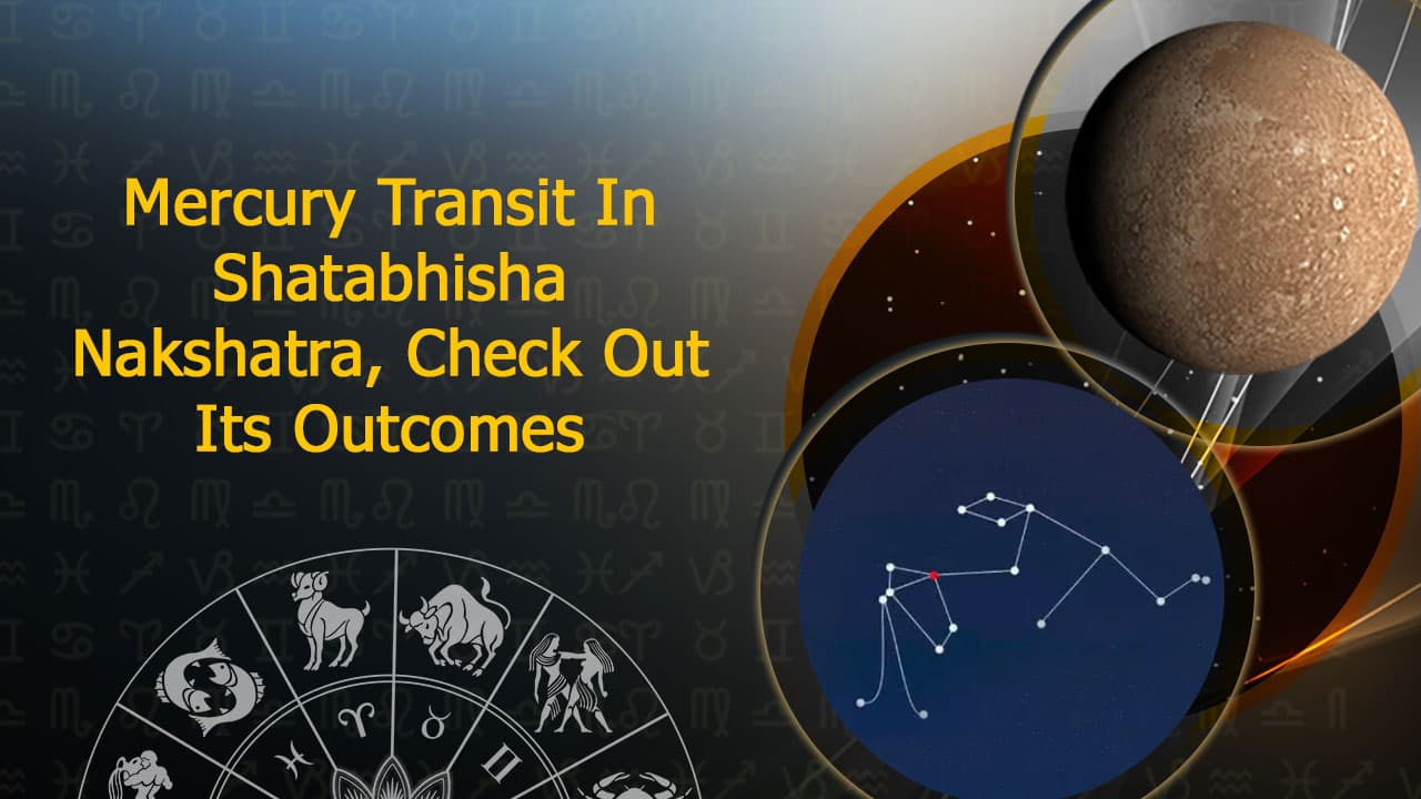 Mercury Transit In Shatabhisha Nakshatra Impact On 12 Zodiacs