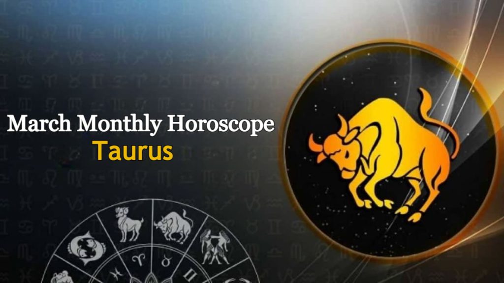 Monthly Horoscope March 2024 Taurus Zodiac Predictions For The Month