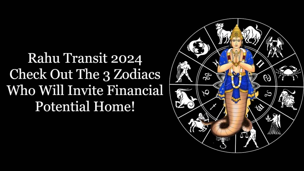 Rahu Transit 2024 The Special 3 Zodiacs Who Will Unlock Their