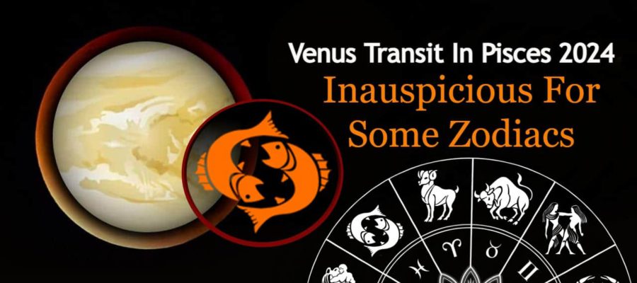 Venus Transit In Pisces 2024: Unlucky Period For 3 Zodiac Signs!