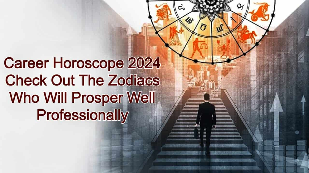 Career Horoscope 2024 These Zodiacs Are Destined With Career Success!