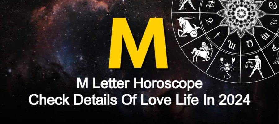 M Letter Horoscope 2024: Love Life Predictions Of The Natives!
