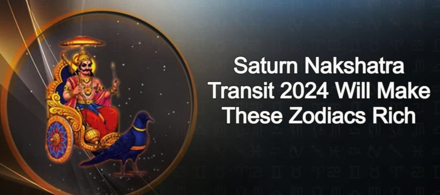 Saturn Nakshatra Transit 2024 Will Brightens The Fate Of These Zodiacs