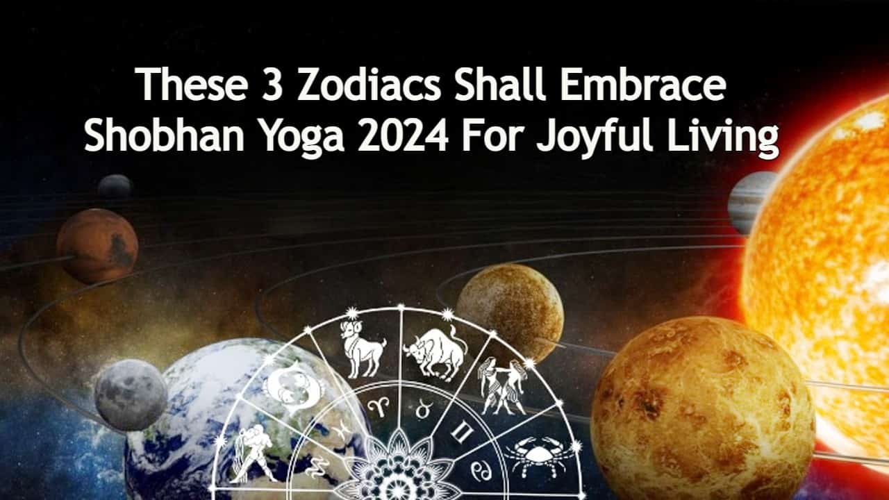 Shobhan Yoga 2024: This Powerful Yoga Will Bring Happiness For 3 Zodiacs