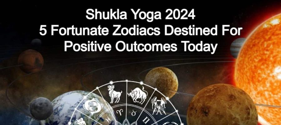 Shukla Yoga 2024: These 5 Zodiacs Will See Positive Outcomes Today