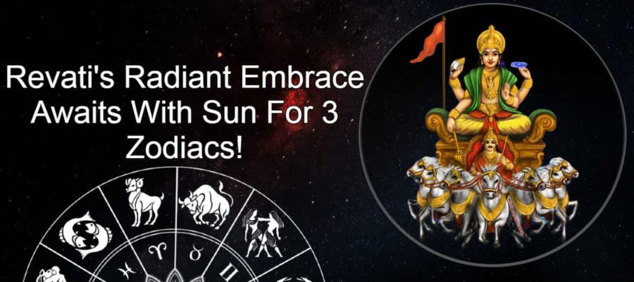 Sun Transit In Revati Nakshatra: Incoming Fortune For 3 Zodiacs!