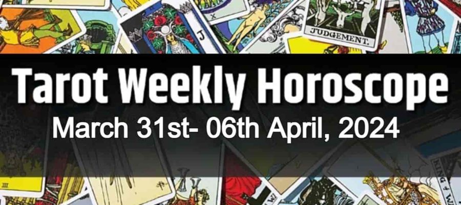 April Tarot Weekly Horoscope From 31st March To 6th April, 2024