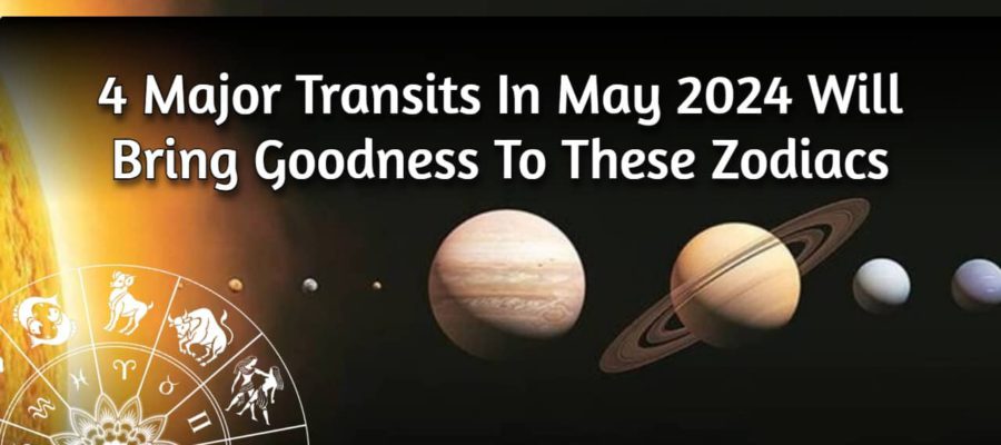 4 Major Transits In May 2024: These Zodiac Will Drastic Change In Life