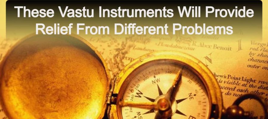 5 Vastu Instruments For Your Homes - Get Relief From Different Troubles!