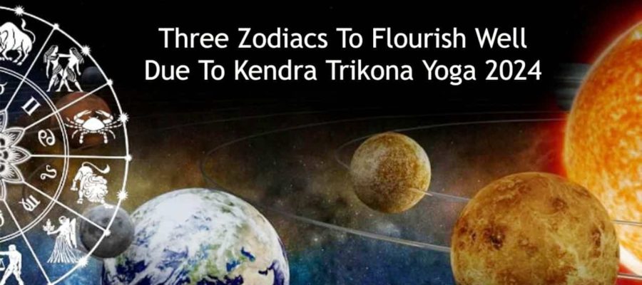Kendra Trikona Yoga 2024 Cast Positive Spell On These 3 Zodiacs