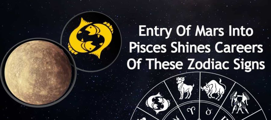 Mars Transit Into Pisces Shines The Careers Of These 7 Zodiac Signs!