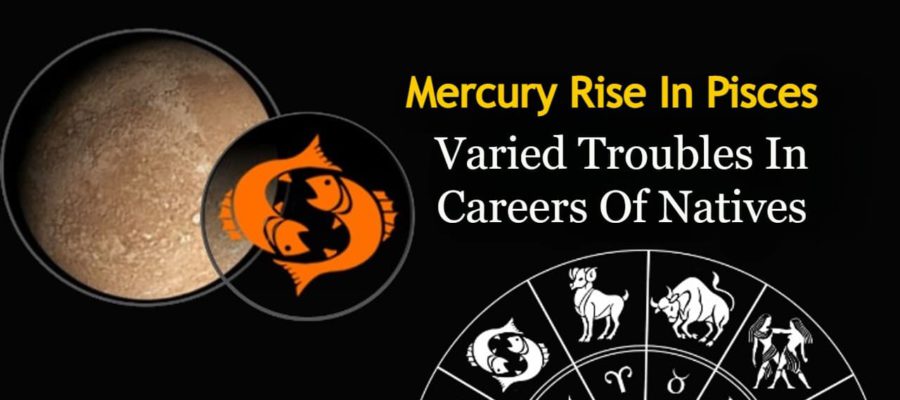 Mercury Rise In Pisces Creates Troubles For Careers Of These Zodiacs!