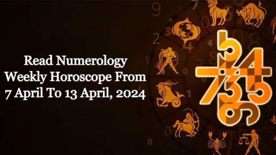 Numerology Weekly Horoscope From 7 April To 13 April, 2024