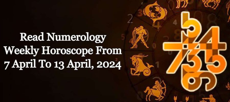 Numerology Weekly Horoscope From 7 April To 13 April, 2024