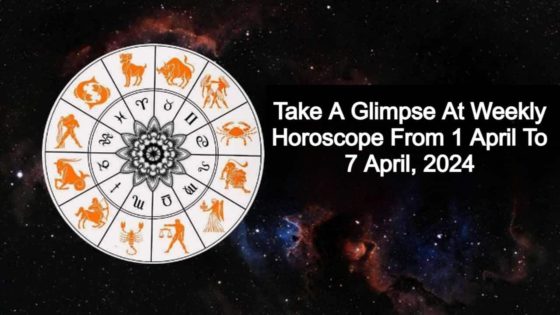 Read This Weekly Horoscope From 1st April To 7 April, 2024