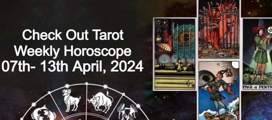 Tarot Weekly Horoscope From 7 April To 13 April, 2024