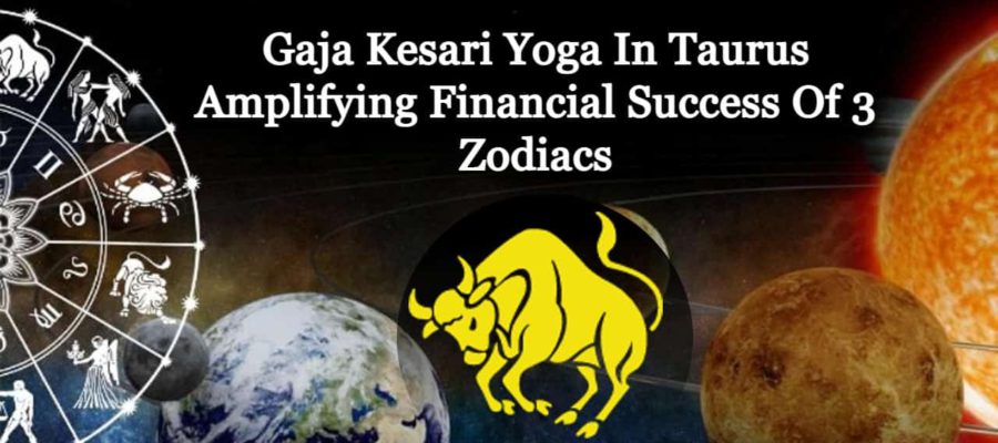 Gaja Kesari Yoga In Taurus Exercise Financial Fortune On These 3 Zodiacs