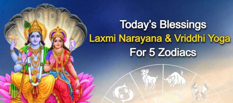 Laxmi Narayana - Vriddhi Yoga To Magnify 5 Zodiacs' Day!