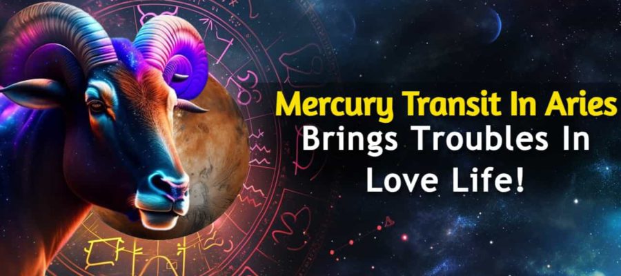 Mercury Transit In Aries Can Create Tensions In Your Love Life!
