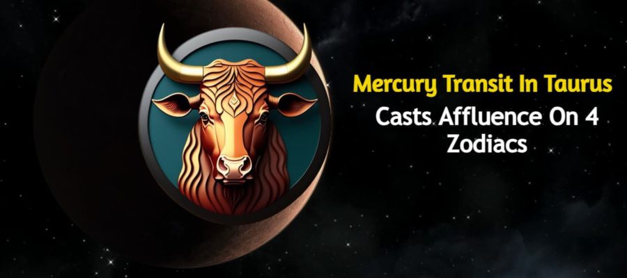Mercury Transit In Taurus Forms Several Auspicious Yogas; 4 Zodiacs Will Get Extreme Blessings!