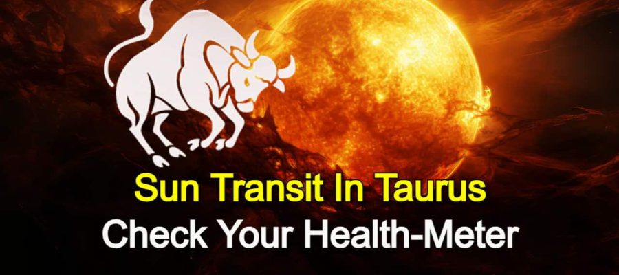 Sun Transit In Taurus Leaving An Impact On The Health Of The Natives!