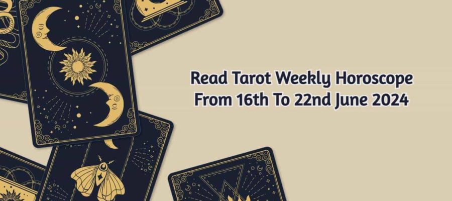 June Tarot Weekly Horoscope Reveals Weekly Secrets Of The Zodiacs!