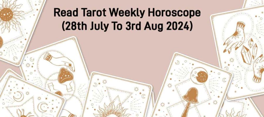 July Tarot Weekly Horoscope From 28th July - 3rd August!