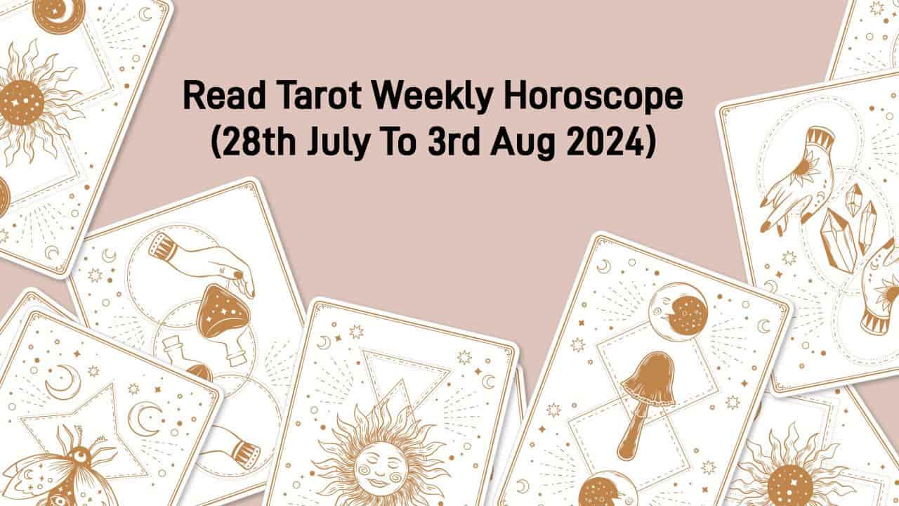 July Tarot Weekly Horoscope From 28th July – 3rd August!