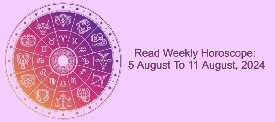 Weekly Horoscope From 5 August To 11 August, 2024