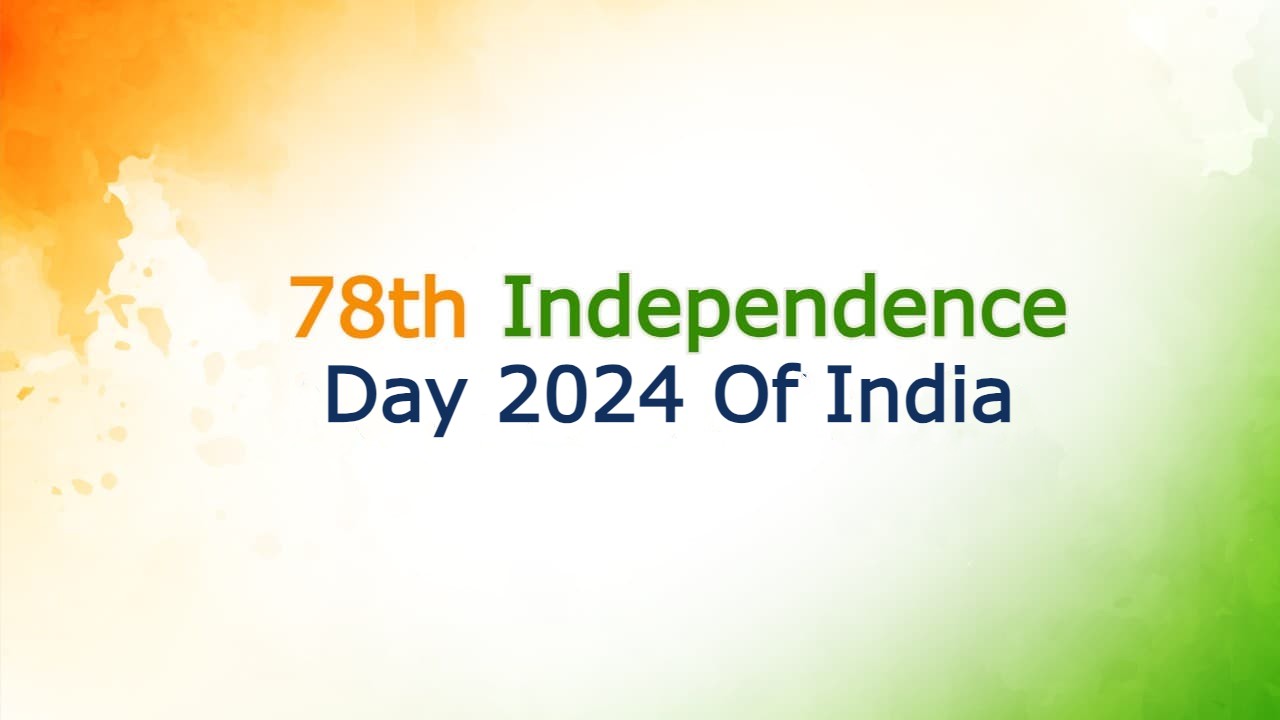 15 August 2024 78th Independence Day Of Independent India