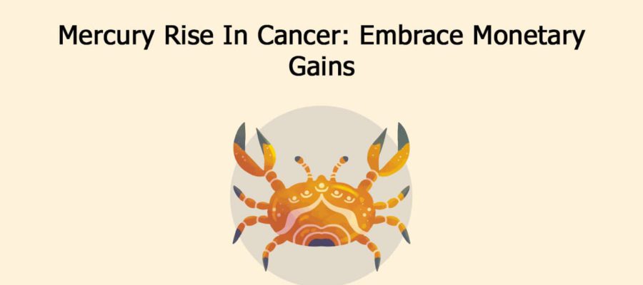 Mercury Rise In Cancer Brings Success & Prosperity For Zodiacs