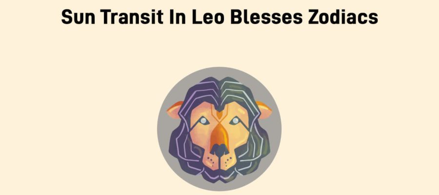 Sun Transit In Leo Brings Life & Hope For Zodiac Signs Worldwide!