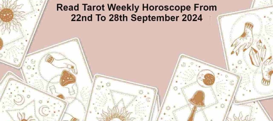 Tarot Weekly Horoscope From 22nd September To 28th September, 2024