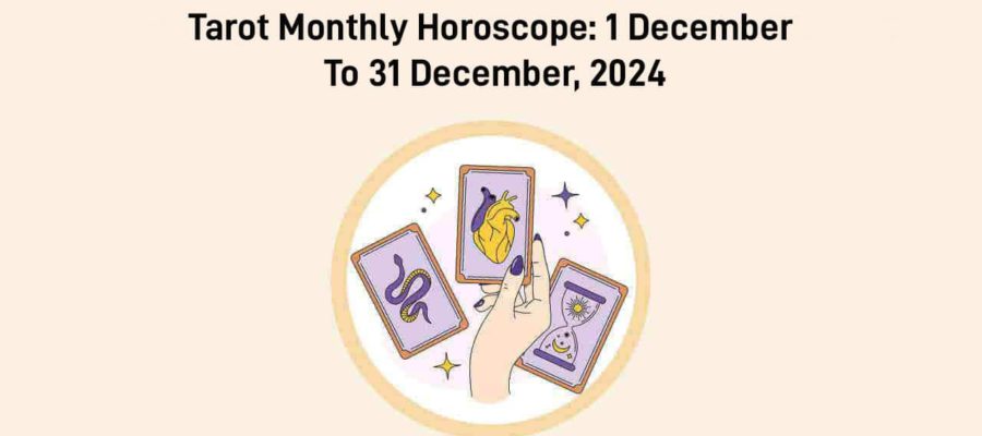 Tarot Monthly Horoscope From 01 December To 31 December, 2024!