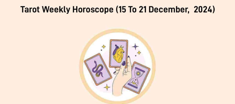 Tarot Weekly Horoscope( 15-21 Dec): Tapping The Weekly Zodiacal Energies!