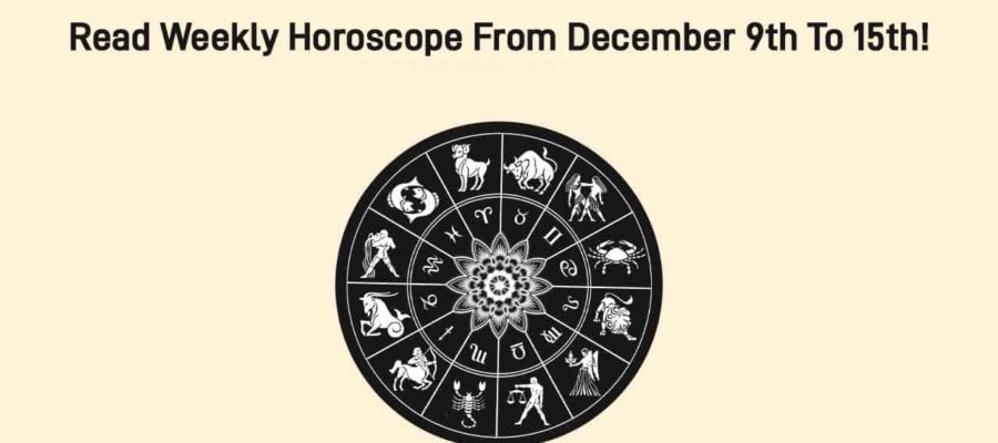 Weekly Horoscope For The Week Of 9 To 15 December!