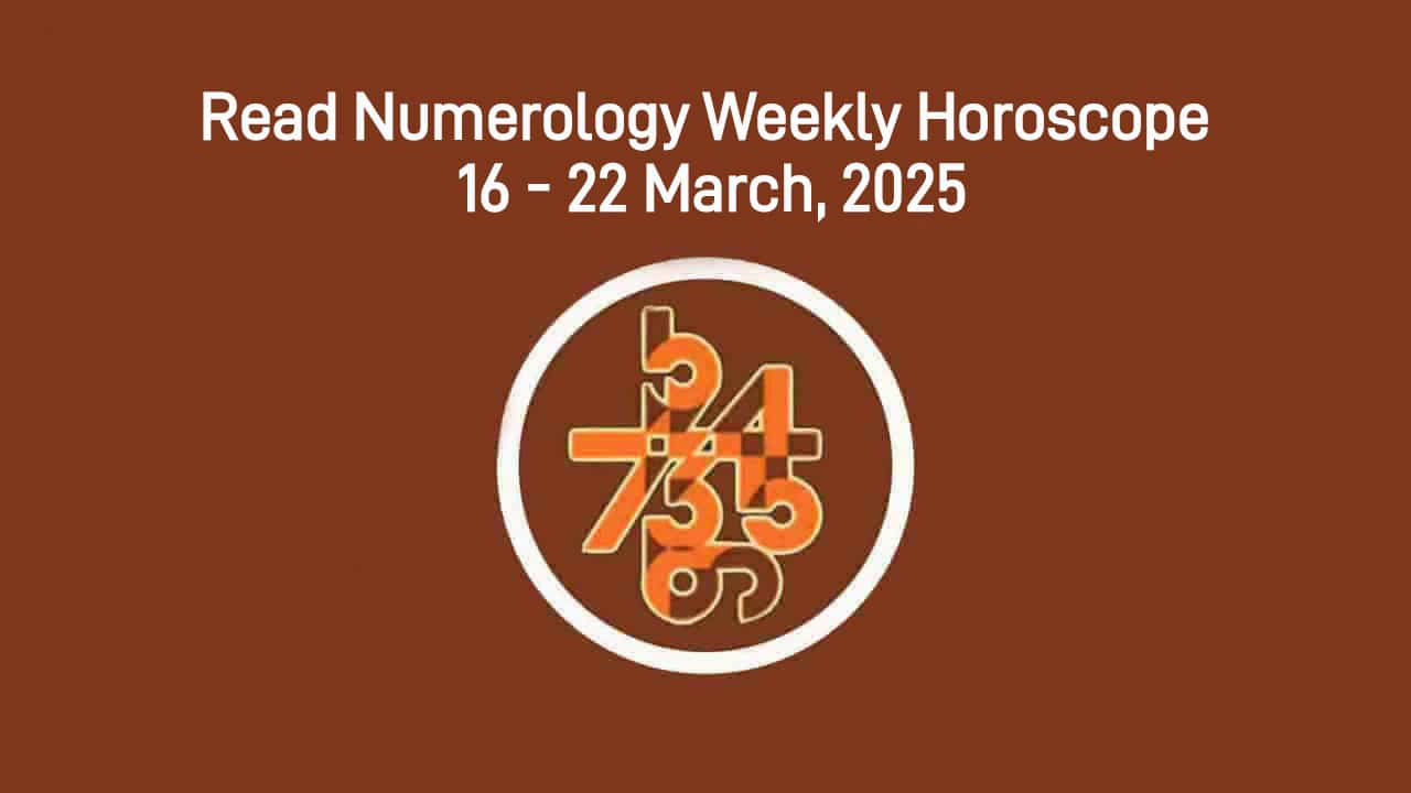 Numerology Weekly Horoscope From 16 March To 22 March, 2025