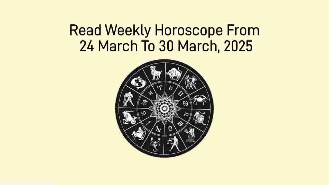 Weekly Horoscope From 24 March To 30 March, 2025