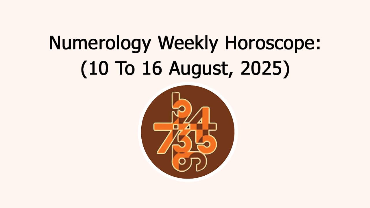 Numerology Weekly Horoscope: 10 August, 2025 To 16 August, 2025