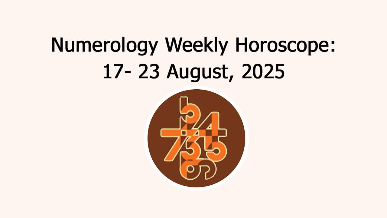 Numerology Weekly Horoscope: 17 August, 2025 To 23 August, 2025