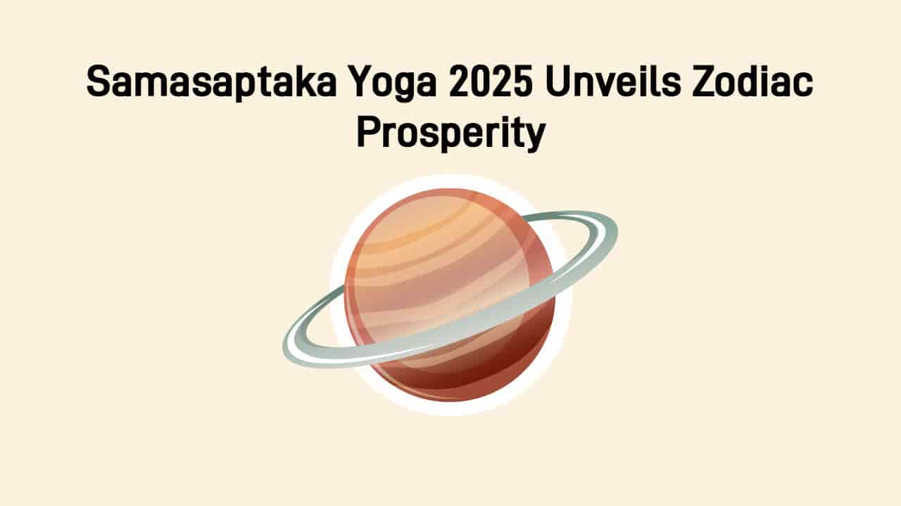 Samasaptaka Yoga 2025: Celestial Blessings For These 3 Lucky Zodiacs!