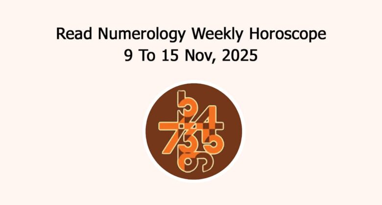 Numerology Weekly Horoscope: 9 November To 15 November, 2025