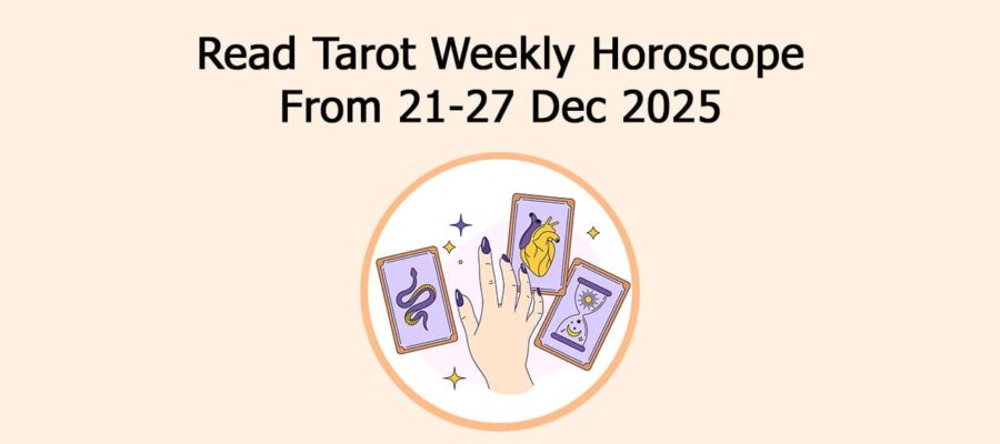Read Tarot Weekly Horoscope From 21-27 Dec 2025